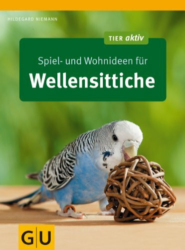 Spiel- und Wohnideen für Wellensittiche (GU Tier aktiv)