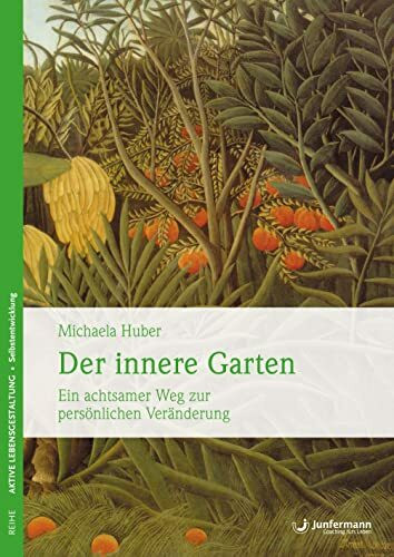 Der innere Garten: Ein achtsamer Weg zur persönlichen Veränderung