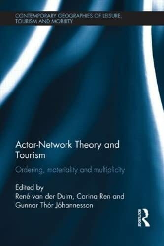 Actor-Network Theory and Tourism: Ordering, Materiality and Multiplicity (Contemporary Geographies of Leisure, Tourism and Mobility, 29, Band 29)