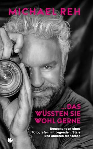 Das wüssten Sie wohl gerne!: Begegnungen eines Fotografen mit Legenden, Stars und anderen Menschen