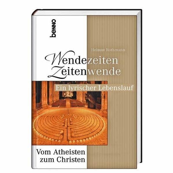 Wendezeiten - Zeitenwende: Vom Atheisten zum Christen Ein lyrischer Lebenslauf
