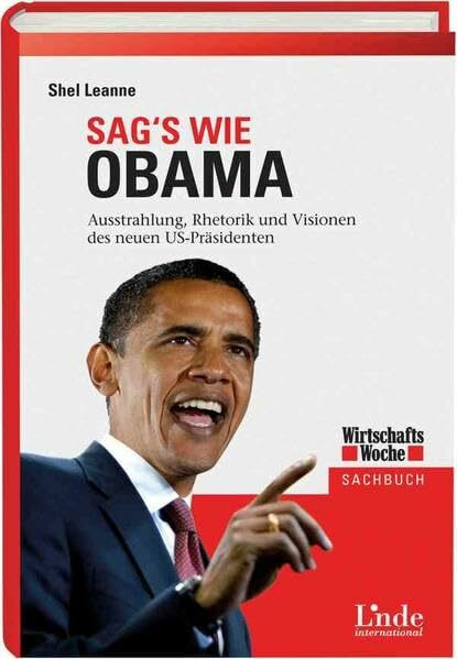Sag's wie Obama: Ausstrahlung, Rhetorik und Visionen des neuen US-Präsidenten (WirtschaftsWoche-Sachbuch)