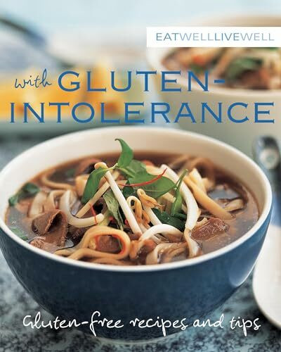 Eat Well Live Well with Gluten Intolerance: Gluten-free Recipes and Tips