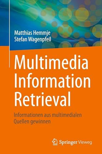 Multimedia Information Retrieval: Informationen aus multimedialen Quellen gewinnen