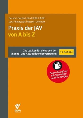 Praxis der JAV von A bis Z: Das Lexikon für die Arbeit der Jugend- und Auszubildendenvertretung - Online-Zugriff auf alle Stichwörter und Arbeitshilfen (Arbeitsrecht in der betrieblichen Praxis)