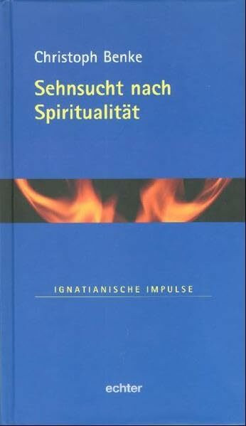 Sehnsucht nach Spiritualität (Ignatianische Impulse)