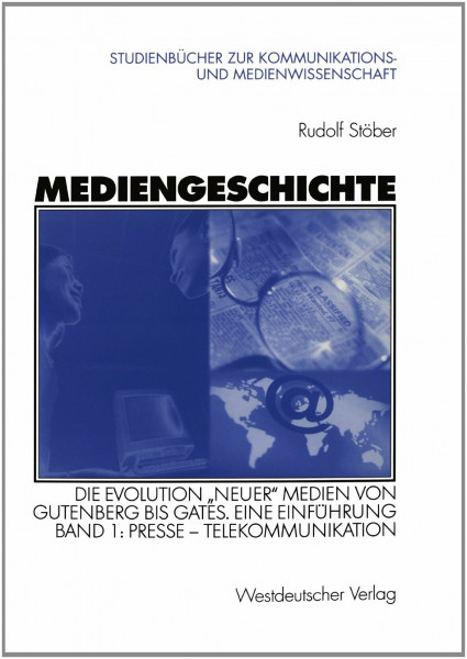 Mediengeschichte: Die Evolution ''neuer'' Medien von Gutenberg bis Gates. Eine Einführung (Studienbücher zur Kommunikations- und Medienwissenschaft)