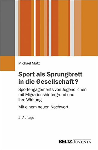 Sport als Sprungbrett in die Gesellschaft?: Sportengagements von Jugendlichen mit Migrationshintergrund und ihre Wirkung – Mit einem neuen Nachwort (Juventa Paperback)