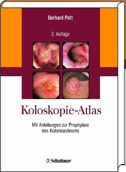 Koloskopie-Atlas: Mit Anleitungen zur Prophylaxe des Kolonkarzinoms