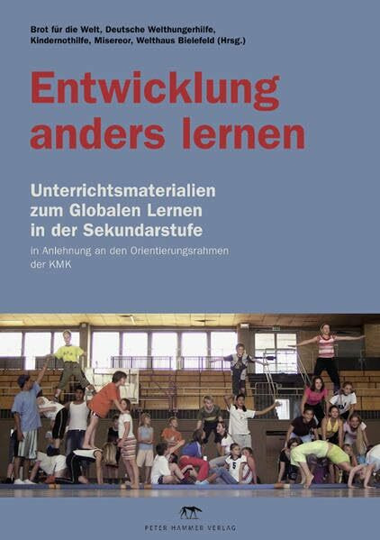 Entwicklung anders lernen: Unterrichtsmaterialien zum Globalen Lernen in der Sekundarstufe in Anlehnung an den Orientierungsrahmen der KMK