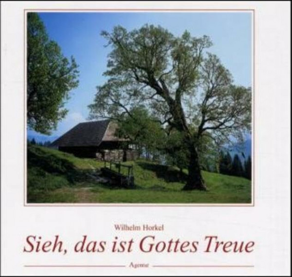 Sieh, das ist Gottes Treue: Gedanken, die uns begleiten