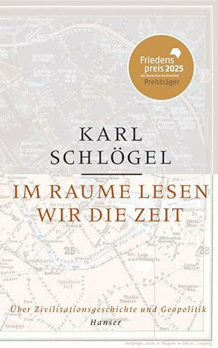 Im Raume lesen wir die Zeit: Über Zivilisationsgeschichte und Geopolitik Friedenspreis des deutschen Buchhandels 2025