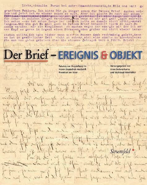 Der Brief - Ereignis & Objekt: Katalog der Ausstellung im Freien Deutschen Hochstift Frankfurter Goethe-Museum, 2008