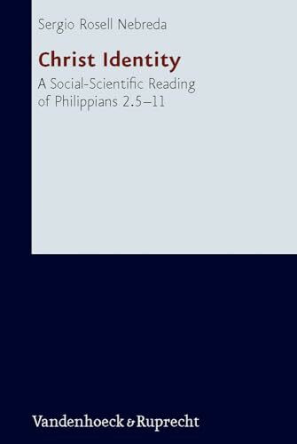 Christ Identity: A Social-Scientific Reading of Philippians 2.5-11S-cientific Reading of Philippians 2.511 (Forschungen Zur Religion Und Literatur Des ... des Alten und Neuen Testaments, Band 240)