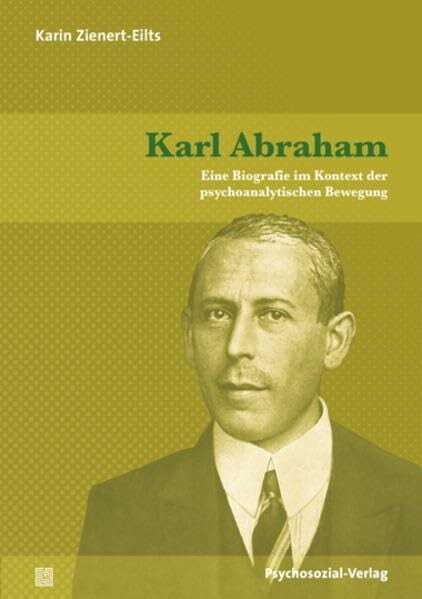 Karl Abraham: Eine Biografie im Kontext der psychoanalytischen Bewegung (Bibliothek der Psychoanalyse)
