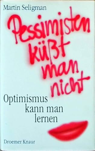 Pessimisten küsst man nicht: Optimismus kann man lernen