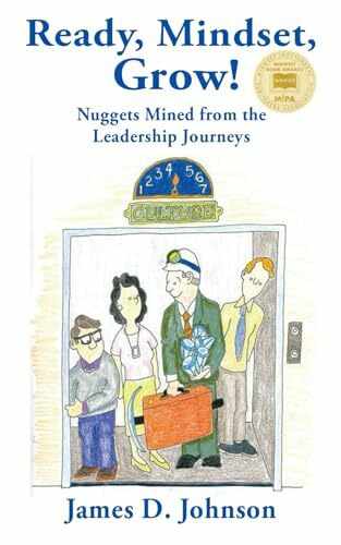 Ready, Mindset, Grow!: Nuggets Mined from the Leadership Journeys