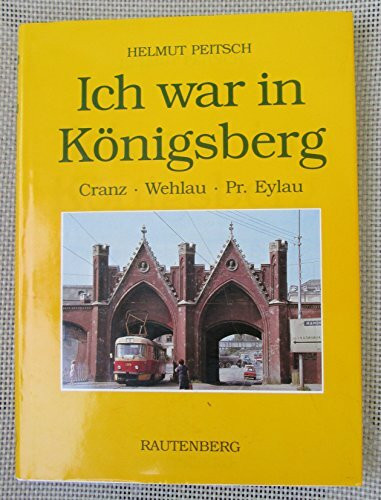 Ich war in Königsberg und besuchte Cranz, Wehlau, Pr. Eylau und Heiligenbeil