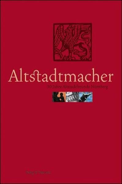 Altstadtmacher: 30 Jahre Altstadtfreunde Nürnberg