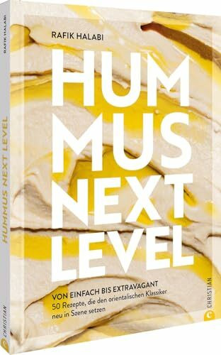 Hummus: Next Level: 50 Rezepte, die den orientalischen Klassiker neu in Szene setzen – von einfach bis extravagant