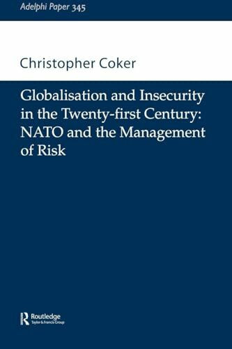 Globalisation and Insecurity in the Twenty-First Century: NATO and the Management of Risk (Adelphi Papers, 345, Band 345)