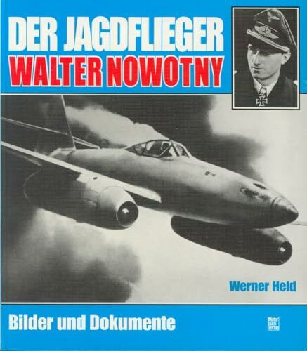 Der Jagdflieger Walter Nowotny: Bilder und Dokumente