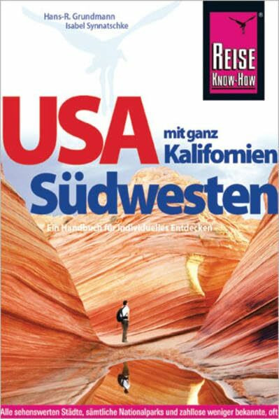 USA Südwesten mit ganz Kalifornien (Reiseführer): Alle sehenswerte Städte, sämtliche Nationalparks und zahllose weniger bekannte, oft besonders attraktive Ziele abseits touristischer Hauptpfade