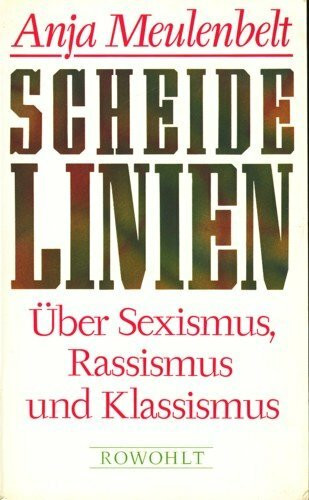 Scheidelinien: Über Sexismus, Rassismus und Klassismus