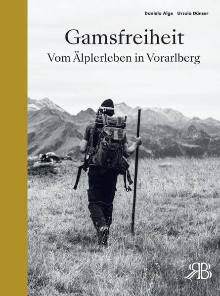 Gamsfreiheit. Vom Älplerleben in Vorarlberg