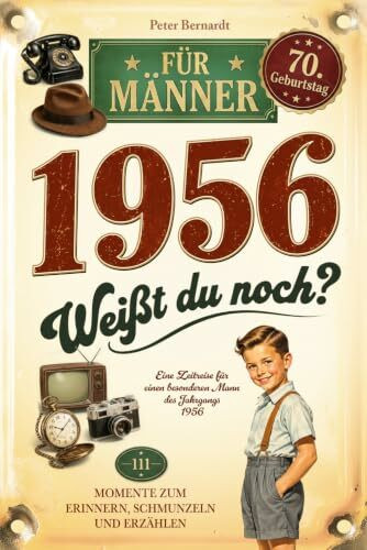 1956 - Weißt du noch? 111 Momente zum Erinnern, Schmunzeln und Erzählen für Männer: Eine Zeitreise für einen besonderen Mann des Jahrgangs 1956