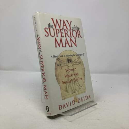 The Way of the Superior Man: A Man's Guide to Mastering the Challenge of Women, Work, and Sexual Desire