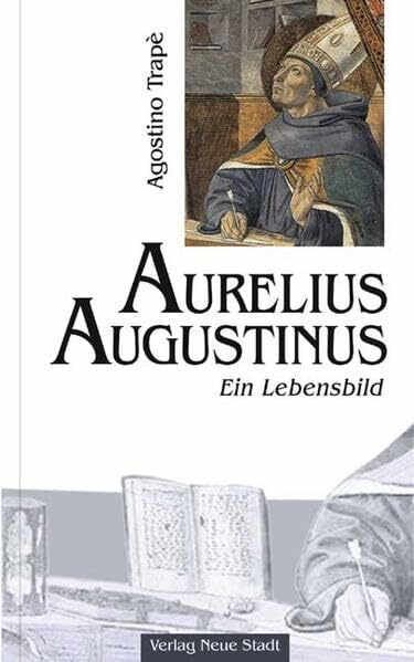 Aurelius Augustinus: Ein Lebensbild (Große Gestalten des Glaubens)