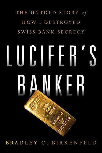 Lucifer's Banker: The Untold Story of How I Destroyed Swiss Banking Secrecy: The Untold Story of How I Destroyed Swiss Bank Secrecy