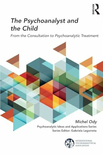 The Psychoanalyst and the Child: From the Consultation to Psychoanalytic Treatment (Psychoanalytic Ideas and Applications)