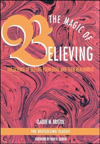 Magic of Believing: The Science of Setting Your Goal and Then Reaching it