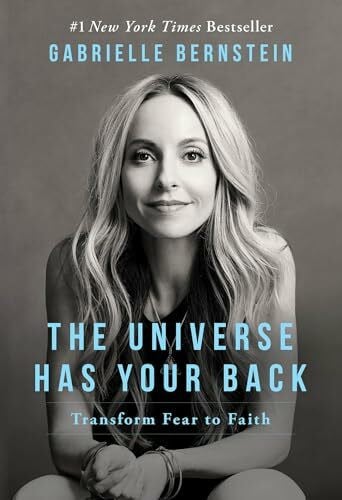The Universe Has Your Back: Transform Fear to Faith