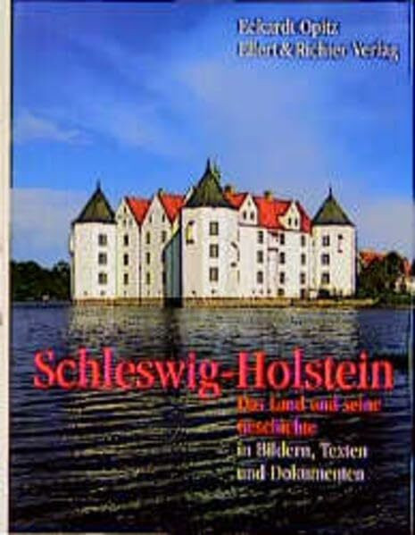 Schleswig-Holstein: Das Land und seine Geschichte in Bildern, Texten und Dokumenten