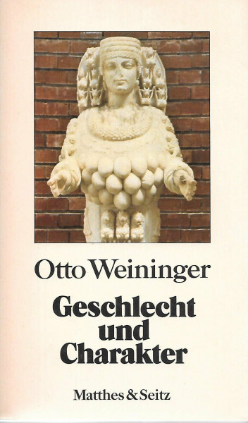 Geschlecht Und Charakter : Eine Prinzipielle Untersuchung : Im Anhang: Weiningers Tagebuch, Briefe August Strindbergs Sowie Beitrage Aus Heutiger Sicht ...