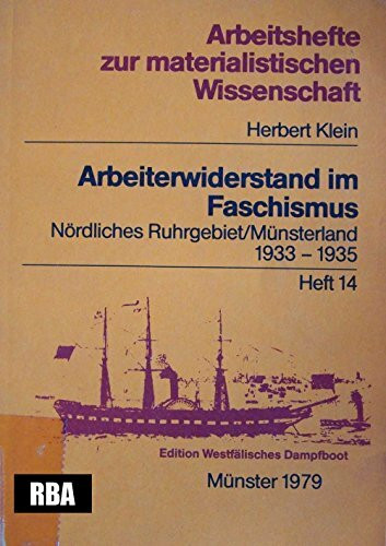 Arbeiterwiderstand im Faschismus. Nördliches Ruhrgebiet/Münsterland 1933-1945. Arbeitshefte zur materialistischen Wissenschaft 14