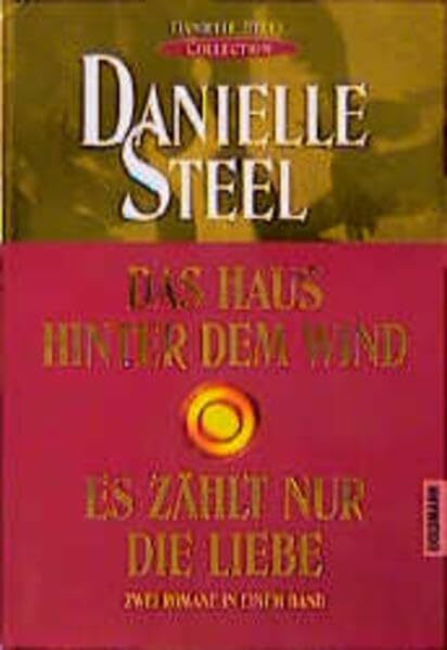 Das Haus hinter dem Wind /Es zählt nur die Liebe: "Danielle-Steel-Collection" (Goldmann Aktionen)