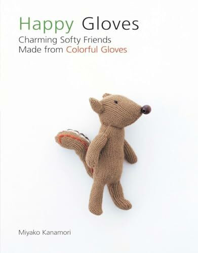Happy Gloves: Charming Softy Friends Made from Colorful Gloves