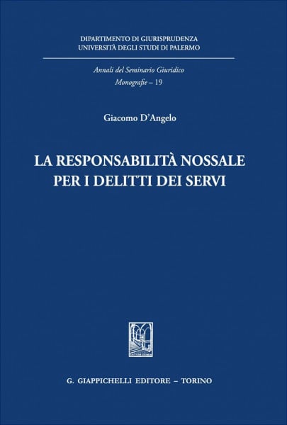 La responsabilità nossale per i delitti dei servi (Annali del seminario giuridico. Monografie)