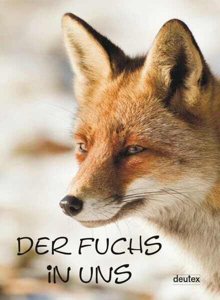 Der Fuchs in uns: Texte des Schreibwettbewerbs 2012 von Schreibfeder.de