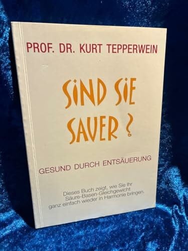 Sind Sie Sauer? gesund durch Entsäuerung Prof. Dr.Kurt Tepperwein (Gesund durch Entsäuerung) [Broschüre] Prof. Dr.Kurt Tepperwein