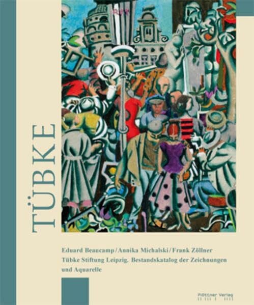 Tübke Stiftung Leipzig. Bestandskatalog der Zeichnungen und Aquarelle