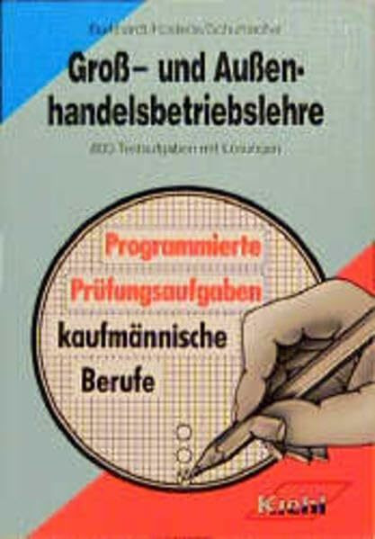Gross- und Aussenhandelsbetriebslehre: 800 Testaufgaben mit Lösungen (Programmierte Prüfungsaufgaben für kaufmännische Berufe)
