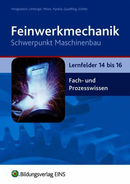 Feinwerkmechanik / Feinwerkmechanik Schwerpunkt Maschinenbau: Lernfelder 1-16 / Lernfelder 14-16: Fach- und Prozesswissen: Schülerband (Feinwerkmechanik: Lernfelder 1-16)