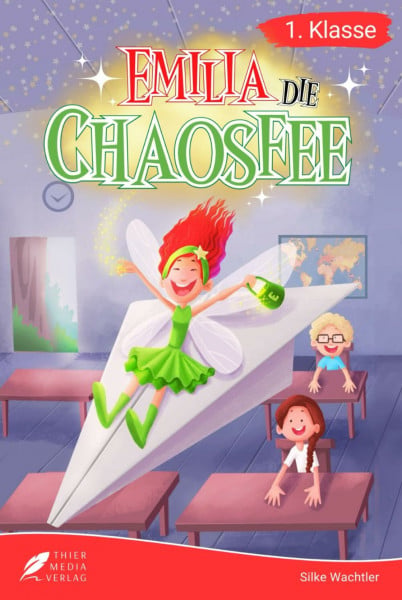 Erstlesebuch 1. Klasse - Emilia die Chaosfee: Die lustigen Geschichten von Emilia und ihren Schulfreunden zum Lesenlernen für Kinder ab 6 Jahren (Lesebuch 1. Klasse) (Lesebücher 1. Klasse)