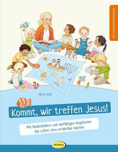 Kommt, wir treffen Jesus!: Mit Bodenbildern und vielfältigen Angeboten das Leben Jesu erfahrbar machen