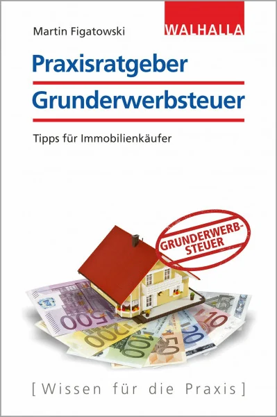 Praxisratgeber Grunderwerbsteuer: Tipps für Immobilienverkäufer: Tipps für Immobilienkäufer